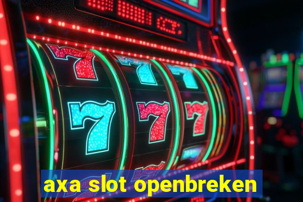 axa slot openbreken