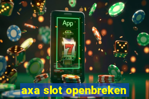 axa slot openbreken