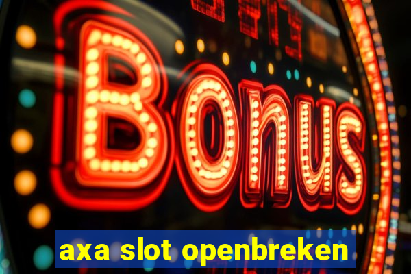 axa slot openbreken