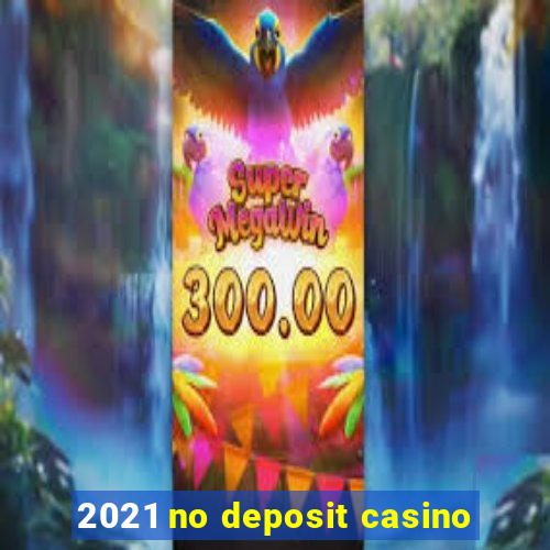 2021 no deposit casino