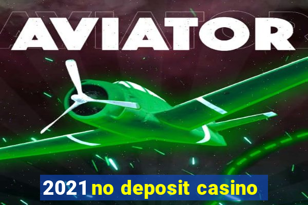 2021 no deposit casino