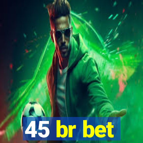 45 br bet