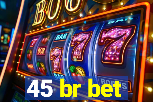 45 br bet