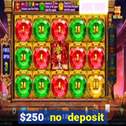 $250 no deposit bonus casino