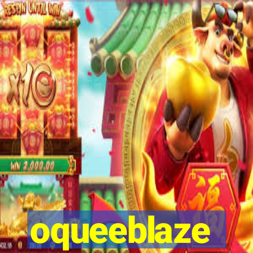 oqueeblaze