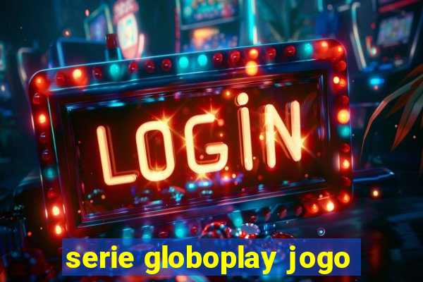 serie globoplay jogo