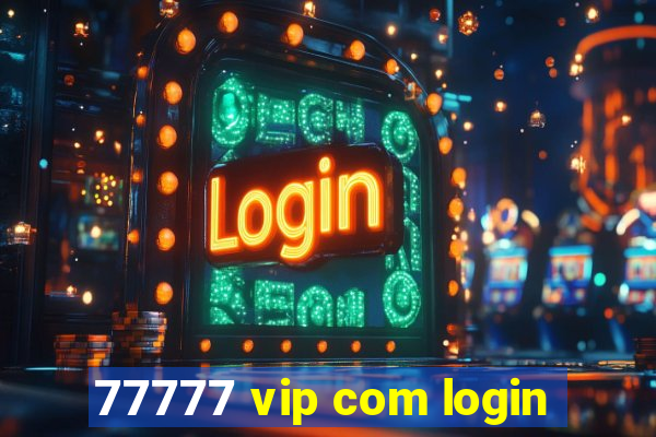 77777 vip com login