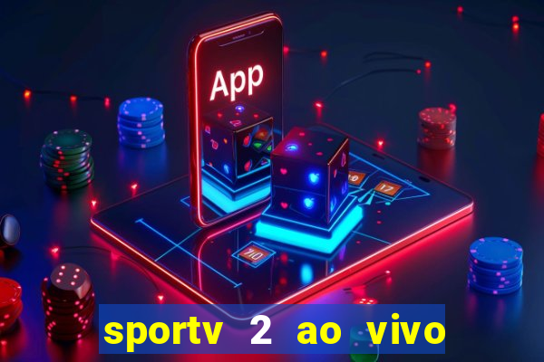 sportv 2 ao vivo futebol play hd