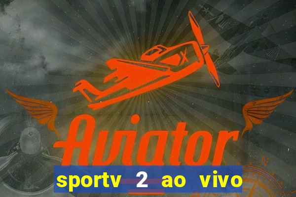 sportv 2 ao vivo futebol play hd