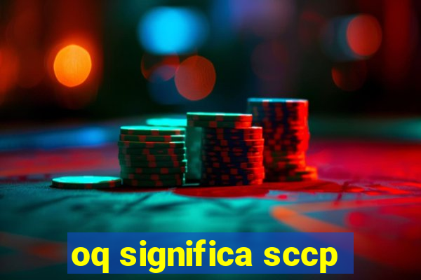 oq significa sccp