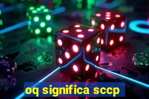 oq significa sccp