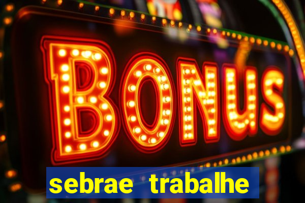 sebrae trabalhe conosco sp