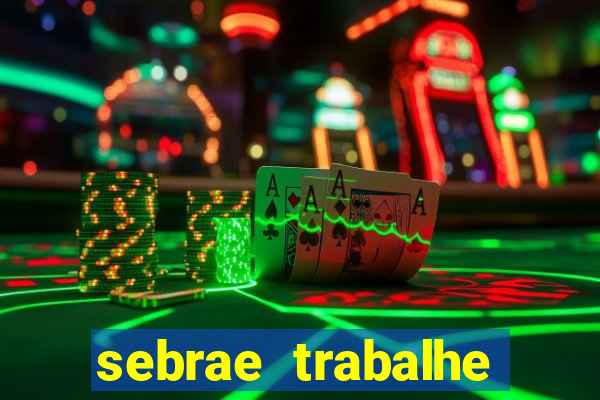 sebrae trabalhe conosco sp