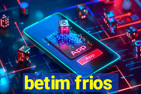 betim frios