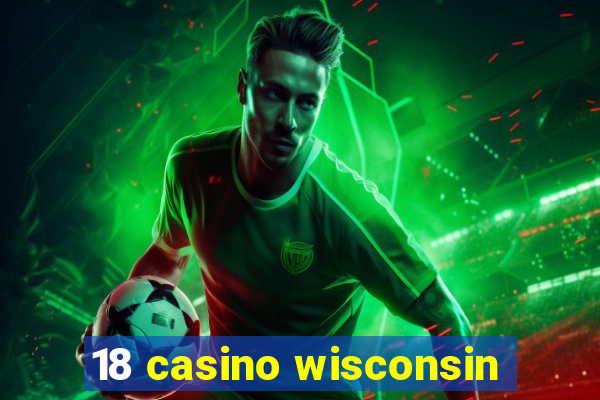 18 casino wisconsin