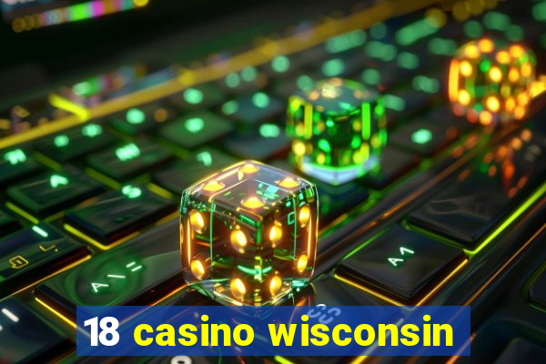 18 casino wisconsin