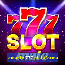 amante 777 plataforma