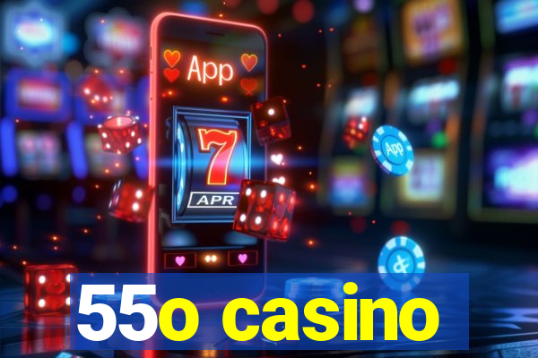 55o casino