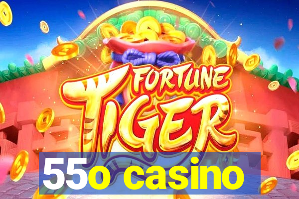 55o casino