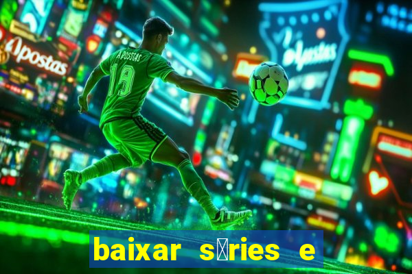 baixar s茅ries e filmes mp4