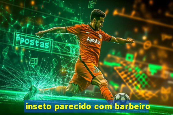 inseto parecido com barbeiro