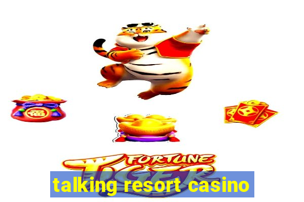 talking resort casino