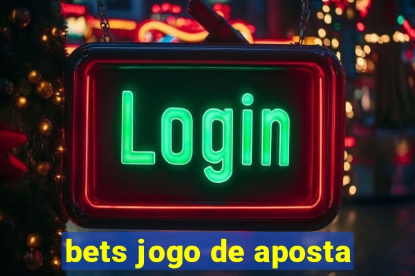 bets jogo de aposta