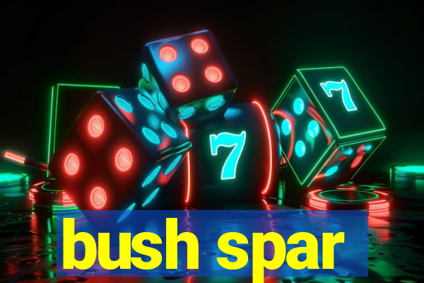 bush spar