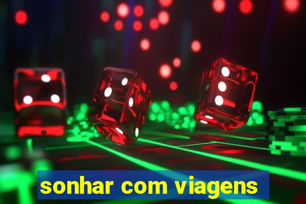 sonhar com viagens