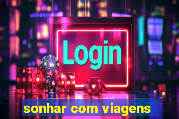 sonhar com viagens