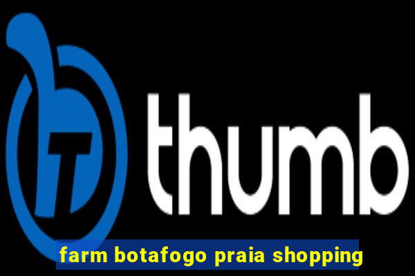 farm botafogo praia shopping