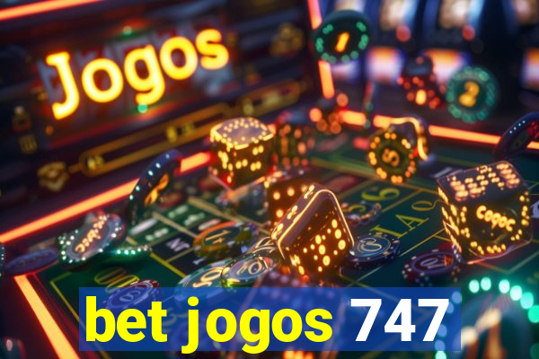 bet jogos 747