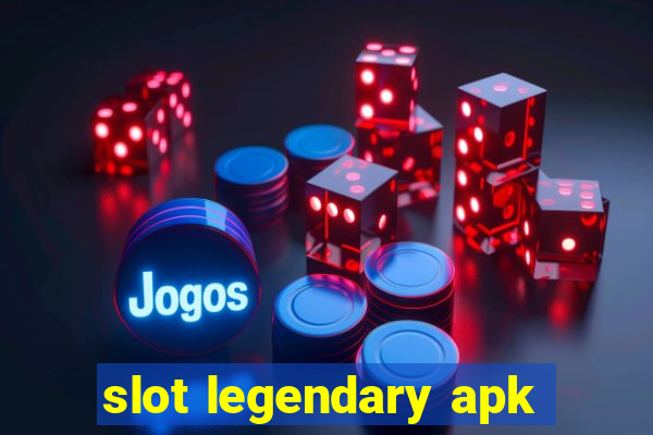 slot legendary apk