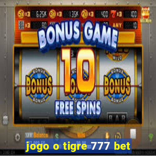 jogo o tigre 777 bet