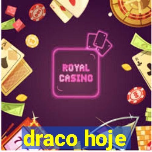 draco hoje