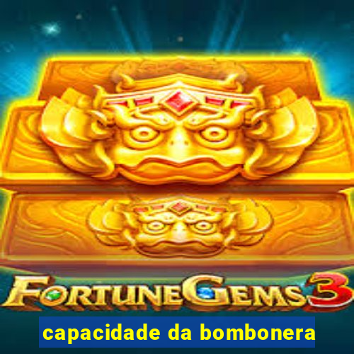 capacidade da bombonera