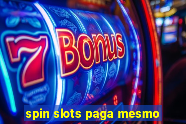 spin slots paga mesmo