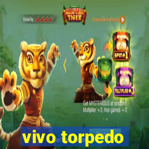 vivo torpedo