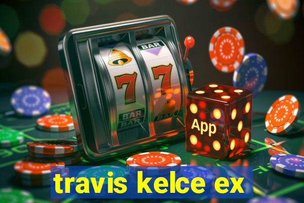 travis kelce ex