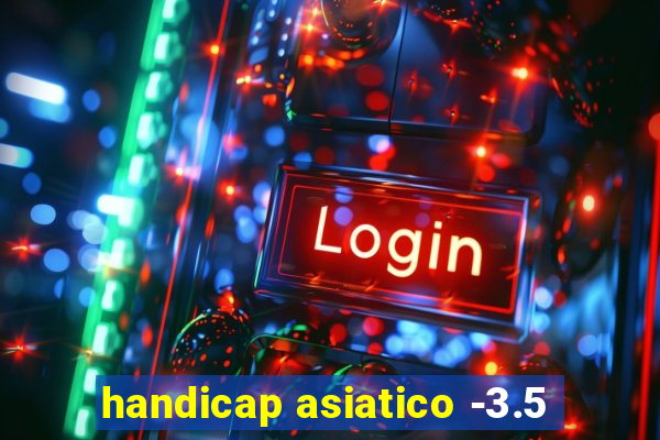 handicap asiatico -3.5