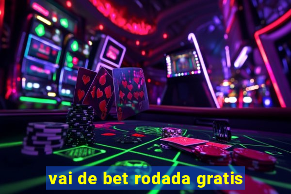 vai de bet rodada gratis