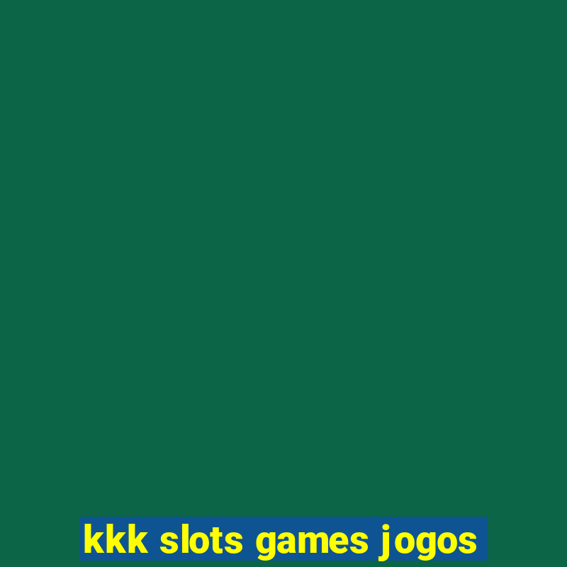 kkk slots games jogos