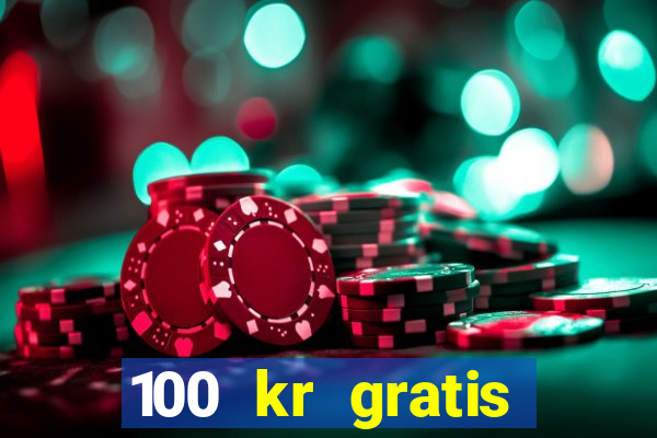 100 kr gratis casino 2020 utan ins?ttning