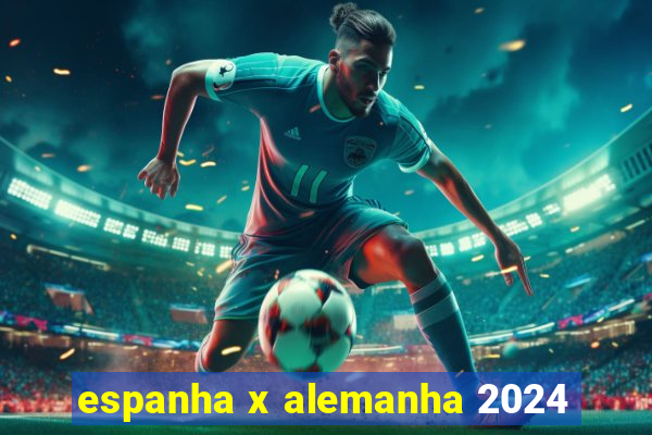 espanha x alemanha 2024