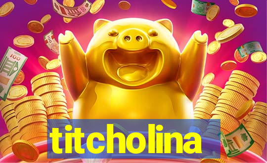 titcholina