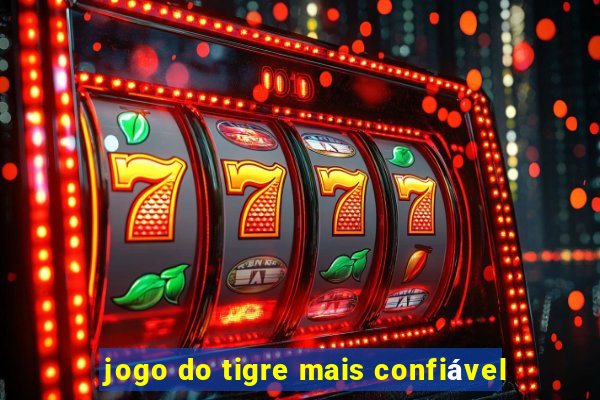 jogo do tigre mais confiável