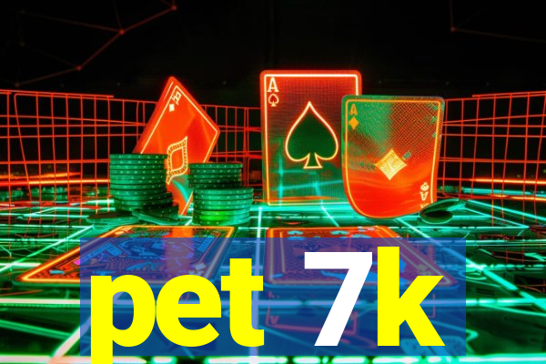 pet 7k