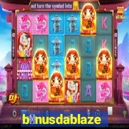 b么nusdablaze