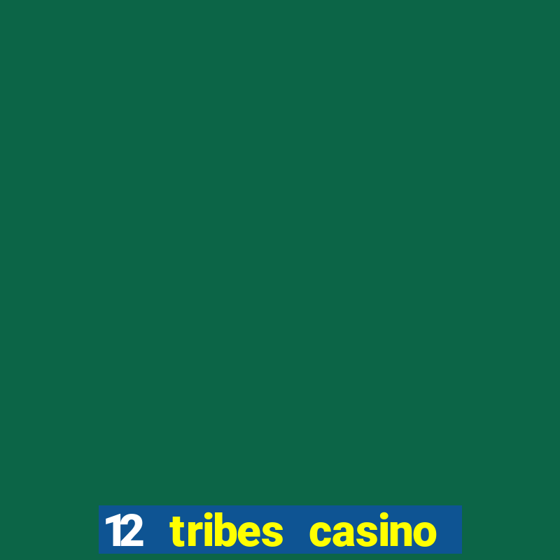 12 tribes casino rv park