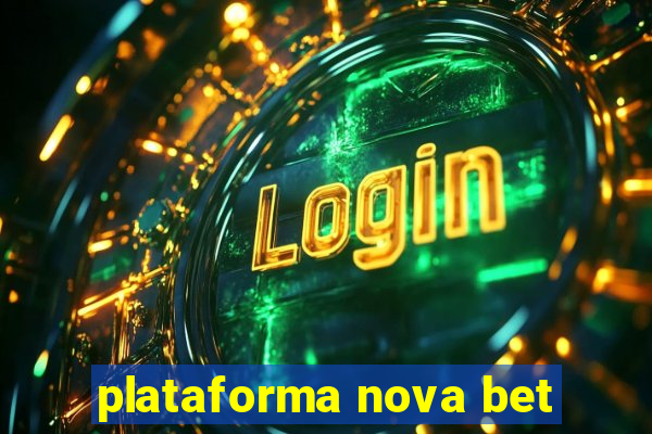 plataforma nova bet